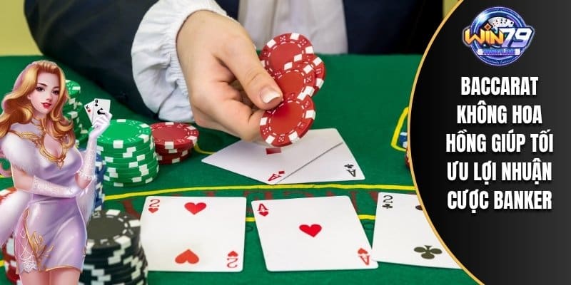 Baccarat không hoa hồng giúp tối ưu lợi nhuận cược Banker