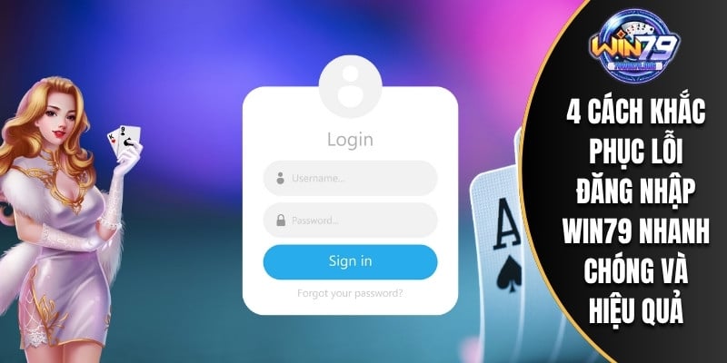 4 cách khắc phục lỗi đăng nhập WIN79 nhanh chóng và hiệu quả