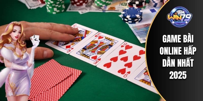 Game bài online hấp dẫn nhất 2025
