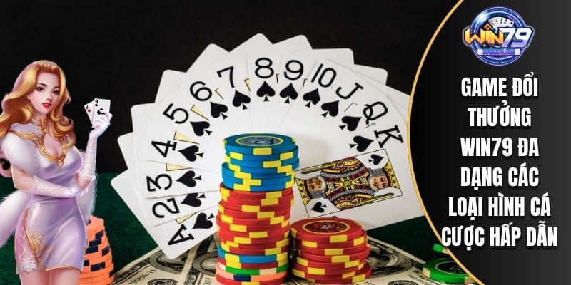Game đổi thưởng WIN79 đa dạng các loại hình cá cược hấp dẫn