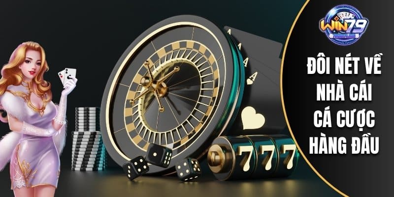 Đôi nét về nhà cái cá cược hàng đầu