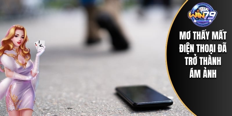 Mơ thấy mất điện thoại đã trở thành ám ảnh
