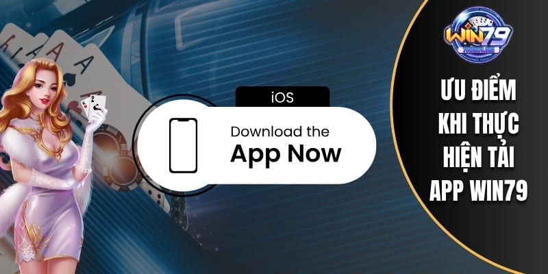 Ưu điểm khi thực hiện tải App WIN79