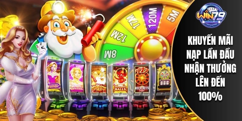 Khuyến mãi nạp lần đầu nhận thưởng lên đến 100%