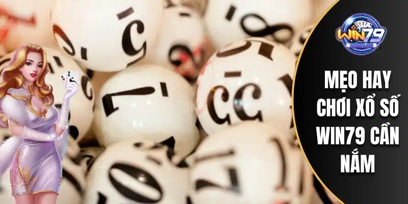 Mẹo hay chơi xổ số WIN79 cần nắm